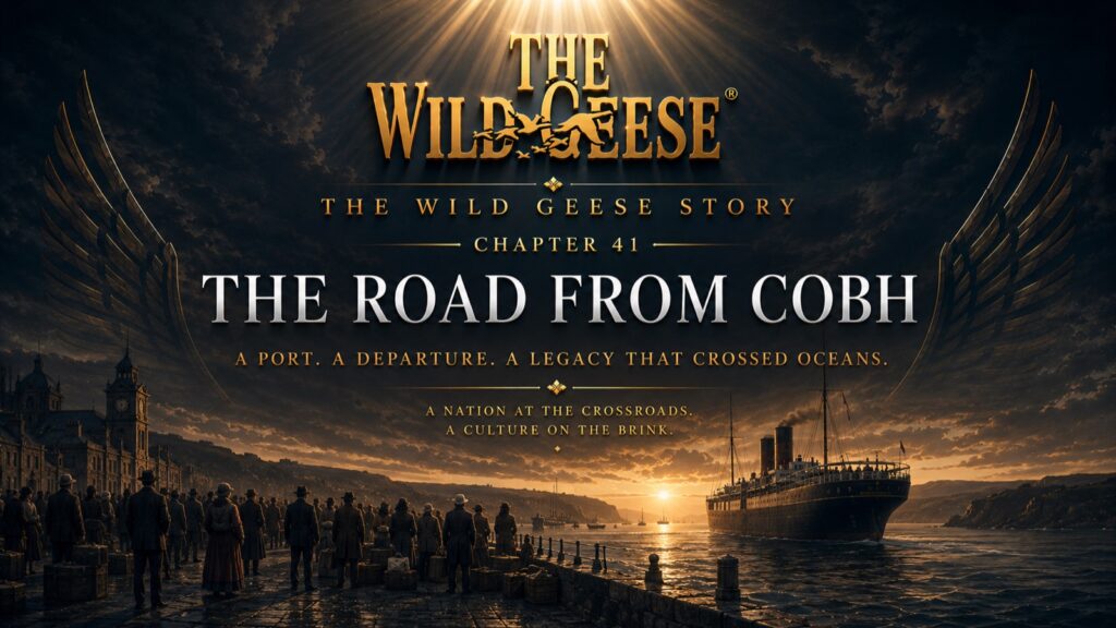 The Wild Geese Story, Chapter 41: The Road From Cobh