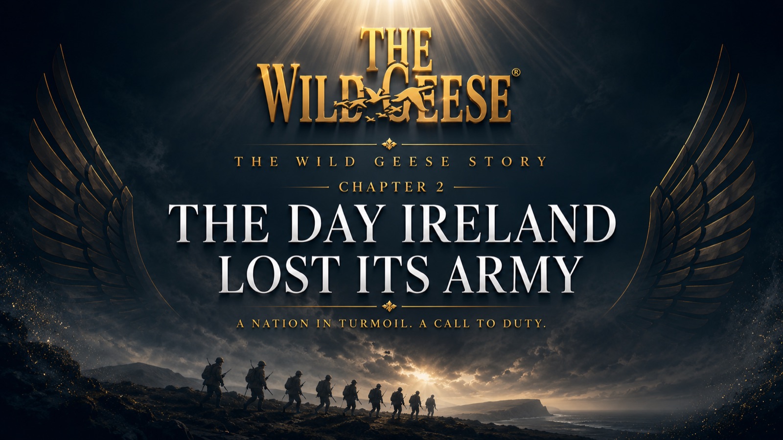 The Wild Geese Story, Chapter 2: The Day Ireland Lost Its Army — A Nation in Turmoil. A Call to Duty.