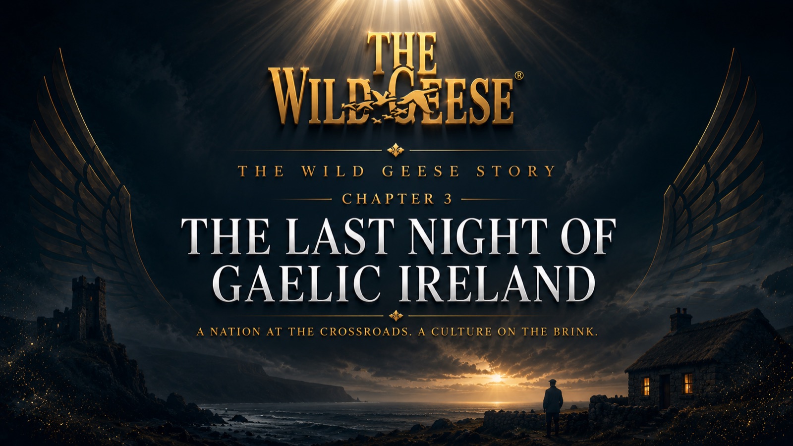 The Wild Geese Story, Chapter 3: The Last Night of Gaelic Ireland — A Nation at the Crossroads. A Culture on the Brink.
